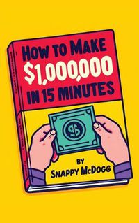 Cover image for How to make $1,000,000 in 15 Minutes