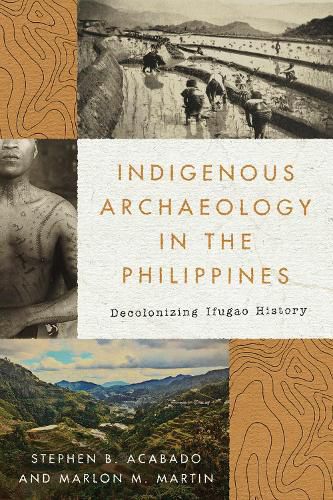 Cover image for Indigenous Archaeology in the Philippines: Decolonizing Ifugao History