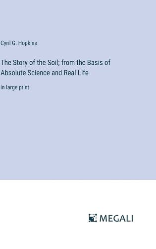 Cover image for The Story of the Soil; from the Basis of Absolute Science and Real Life