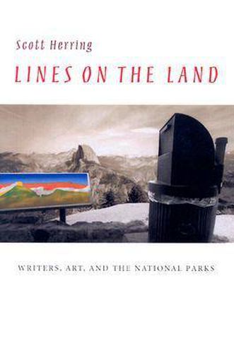 Cover image for Lines on the Land: Writers, Art, and the National Parks