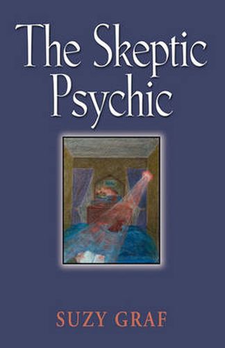 Cover image for THE Skeptic Psychic: An Autobiography Into The Acceptance Of The Unseen