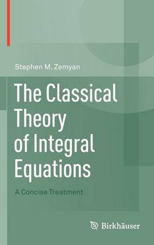 Cover image for The Classical Theory of Integral Equations: A Concise Treatment