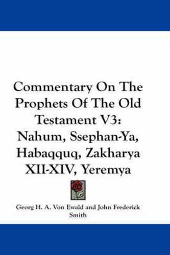 Commentary on the Prophets of the Old Testament V3: Nahum, Ssephan-YA, Habaqquq, Zakharya XII-XIV, Yeremya