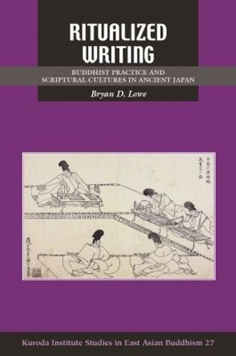 Cover image for Ritualized Writing: Buddhist Practice and Scriptural Cultures in Ancient Japan