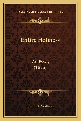 Cover image for Entire Holiness: An Essay (1853)