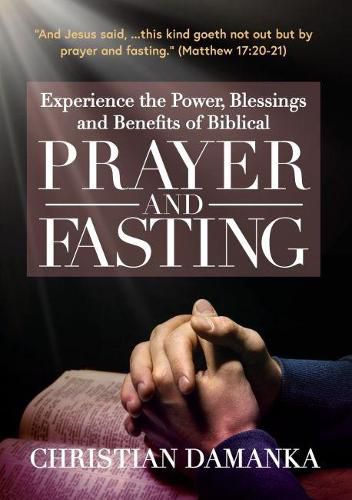 Cover image for Experience the Power, Blessings and Benefits of BIBLICAL PRAYER & FASTING