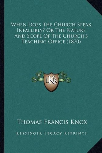 When Does the Church Speak Infallibly? or the Nature and Scope of the Church's Teaching Office (1870)