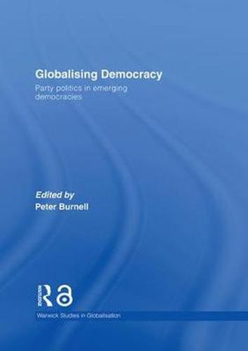 Cover image for Globalising Democracy: Party Politics in Emerging Democracies