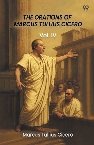 Cover image for The Orations Of Marcus Tullius CiceroVol. IV (Edition1)