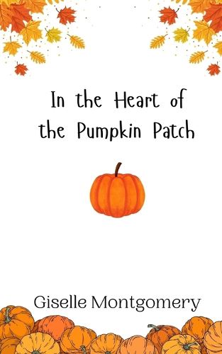 Cover image for In the Heart of the Pumpkin Patch