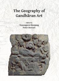 Cover image for The Geography of Gandharan Art: Proceedings of the Second International Workshop of the Gandhara Connections Project, University of Oxford, 22nd-23rd March, 2018