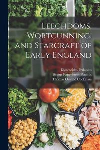 Cover image for Leechdoms, Wortcunning, and Starcraft of Early England