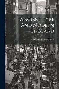 Cover image for Ancient Tyre And Modern England