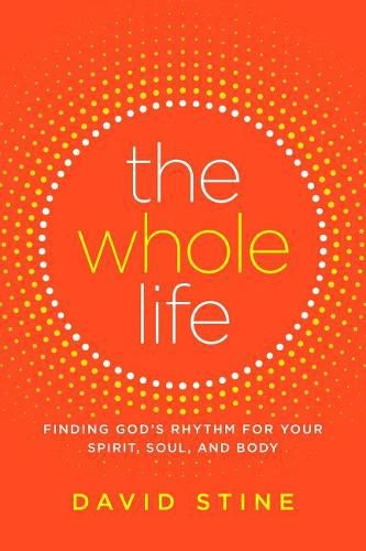 Cover image for The Whole Life: Finding God's Rhythm for Your Spirit, Soul, and Body