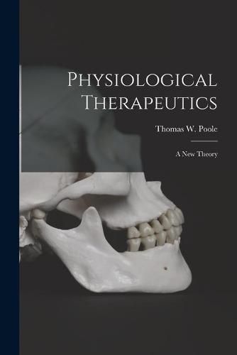 Cover image for Physiological Therapeutics [microform]: a New Theory