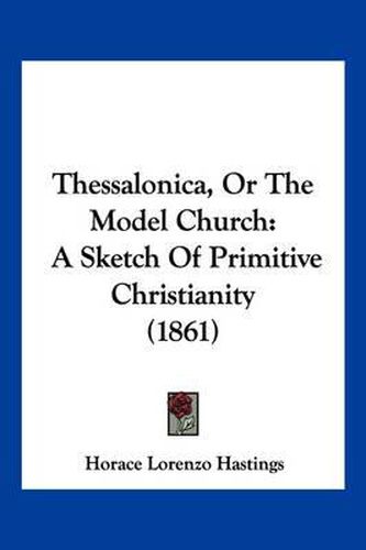 Cover image for Thessalonica, or the Model Church: A Sketch of Primitive Christianity (1861)