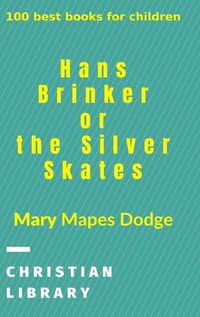 Cover image for Hans Brinker, or The Silver Skates