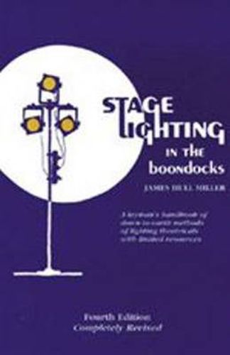 Cover image for Stage Lighting in the Boondocks: A Stage Lighting Manual for Simplified Stagecraft Systems