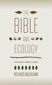 Cover image for The Bible and Ecology: Rediscovering the Community of Creation