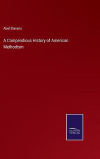 Cover image for A Compendious History of American Methodism