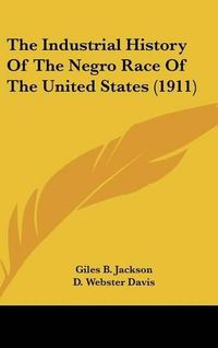 Cover image for The Industrial History of the Negro Race of the United States (1911)