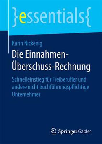 Cover image for Die Einnahmen-UEberschuss-Rechnung: Schnelleinstieg fur Freiberufler und andere nicht buchfuhrungspflichtige Unternehmer