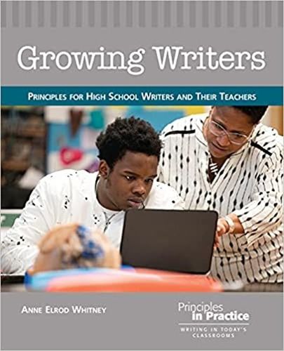 Cover image for Growing Writers: Principles for High School Writers and Their Teachers