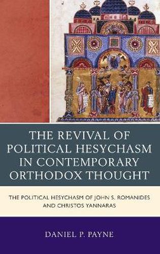 The Revival of Political Hesychasm in Contemporary Orthodox Thought: The Political Hesychasm of John Romanides and Christos Yannaras