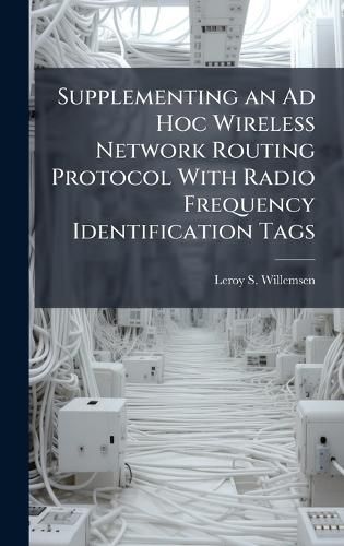 Cover image for Supplementing an Ad Hoc Wireless Network Routing Protocol With Radio Frequency Identification Tags