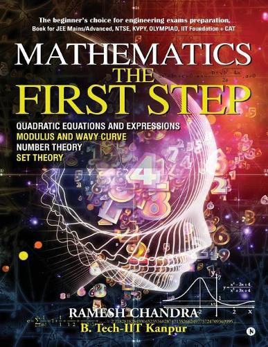 Cover image for Mathematics the First Step: The beginner's choice for engineering exams preparation. Book for JEE Mains/Advanced, NTSE, KVPY, Olympiad, IIT Foundation + CAT