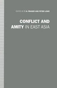 Cover image for Conflict and Amity in East Asia: Essays in Honour of Ian Nish