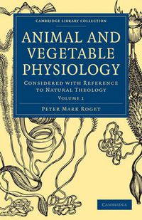 Cover image for Animal and Vegetable Physiology 2 Volume Paperback Set: Considered with Reference to Natural Theology