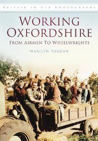 Cover image for Working Oxfordshire: From Airmen to Wheelwrights: Britain in Old Photographs