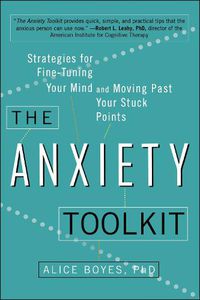Cover image for The Anxiety Toolkit: Strategies for Fine-Tuning Your Mind and Moving Past Your Stuck Points