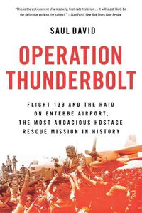 Cover image for Operation Thunderbolt: Flight 139 and the Raid on Entebbe Airport, the Most Audacious Hostage Rescue Mission in History