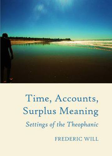 Cover image for Time, Accounts, Surplus Meaning: Settings of the Theophanic