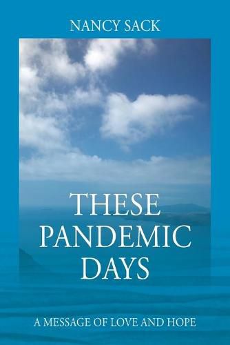 Cover image for These Pandemic Days: A Message of Love and Hope