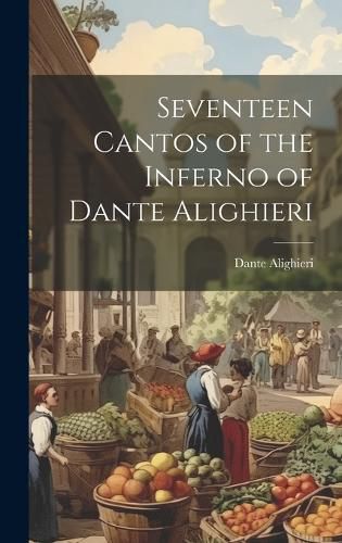 Cover image for Seventeen Cantos of the Inferno of Dante Alighieri