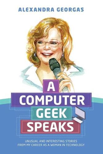 Cover image for A Computer Geek Speaks: Unusual and interesting stories from my career as a woman in technology