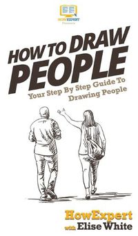 Cover image for How To Draw People: Your Step By Step Guide To Drawing People