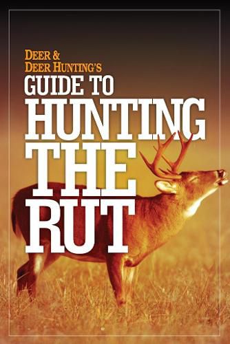 Cover image for Deer & Deer Hunting's Guide to Hunting the Rut