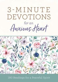 Cover image for 3-Minute Devotions for an Anxious Heart: 180 Readings for a Peaceful Spirit