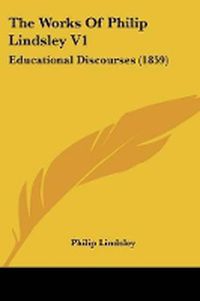 Cover image for The Works of Philip Lindsley V1: Educational Discourses (1859)