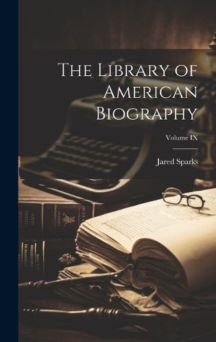 Cover image for The Library of American Biography; Volume IX