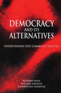 Cover image for Democracy and Its Alternatives: Understanding Post-communist Societies