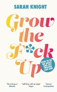 Cover image for Grow the F*ck Up: How to be an adult and get treated like one