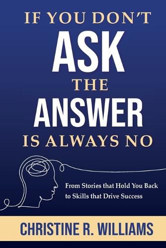 Cover image for If You Don't Ask, the Answer Is Always No