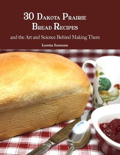 Cover image for 30 Dakota Prairie Bread Recipes and the Art and Science Behind Making Them