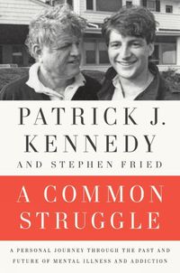 Cover image for A Common Struggle: A Personal Journey Through the Past and Future of Mental Illness and Addiction