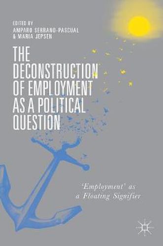 Cover image for The Deconstruction of Employment as a Political Question: 'Employment' as a Floating Signifier